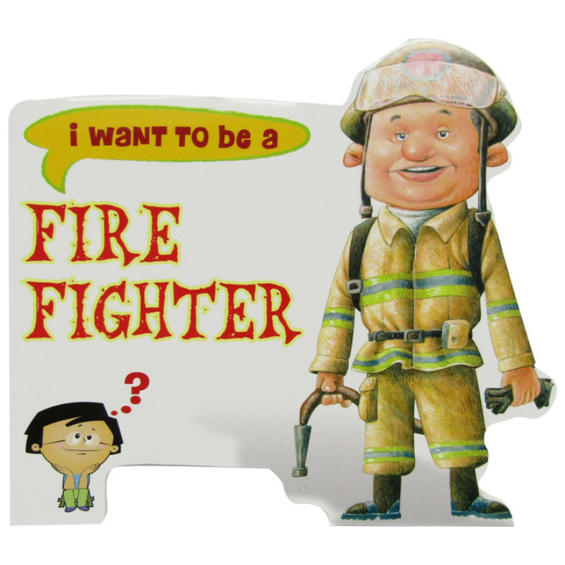 I Want To Be a - Fire Fighter